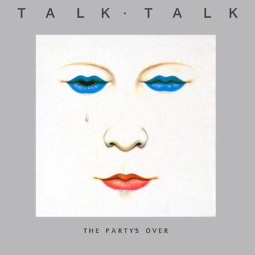 Talk Talk - The Party’s Over 40th Anniversary Edition