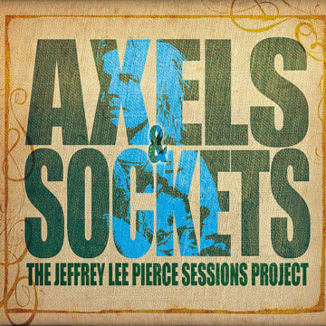 Various - Axels & Sockets (The Jeffrey Lee Pierce Sessions Project)
