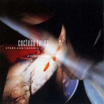 Cocteau Twins - Stars And Topsoil A Collection (1982-1990)