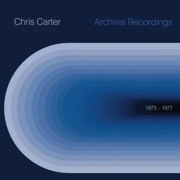 Chris Carter - Archival Recordings 1973-1977