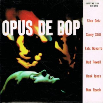 Stan Getz, Sonny Stitt, Fats Navarro, Bud Powell, Hank Jones, Max Roach - Opus De Bop