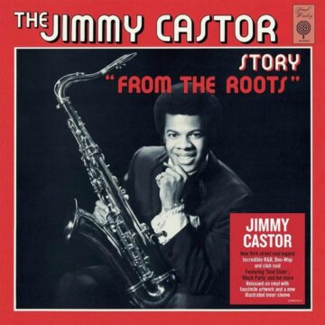 Jimmy Castor - The Jimmy Castor Story «From The Roots»
