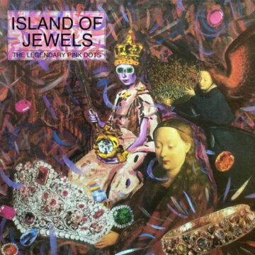Legendary Pink Dots, The - Island Of Jewels