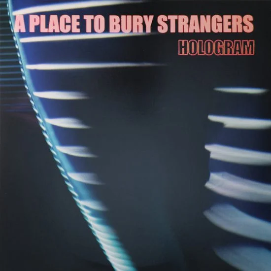 a-place-to-burry-strangers-hologram