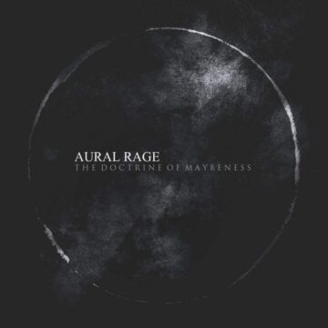 Aural Rage - The Doctrine Of Maybeness