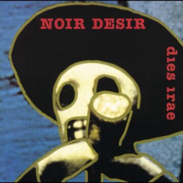 Noir Désir - Dies Irae, Ltd