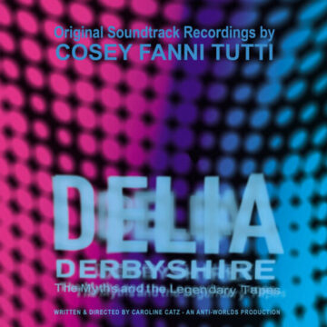 Cosey Fanni Tutti - Delia Derbyshire: The Myths And The Legendary Tapes – Original Soundtrack Recordings