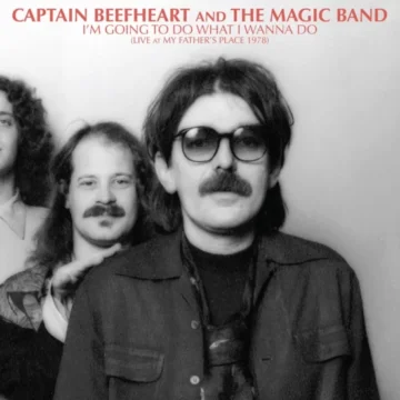 Captain Beefheart & The Magic Band - I’m Going To Do What I Wanna Do: Live At My Father’s Place 1978 (RSD)