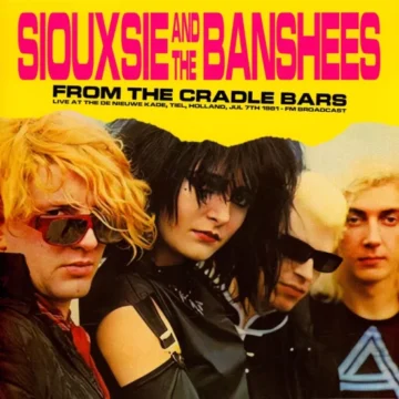 Siouxsie And The Banshees - From The Cradle Bars (Live At The De Nieuwe Kade, Tiel, Holland, Jul 7th 1981 – FM Broadcast)