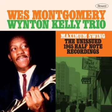 Wes Montgomery / Wynton Kelly Trio - Maximum Swing: The Unissued 1965 Half Note Recordings (RSD)