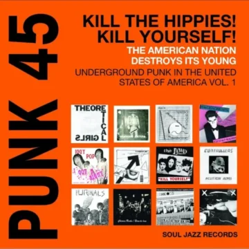 Soul Jazz Records Presents - PUNK 45: Kill The Hippies! Kill Yourself! – The American Nation Destroys Its Young: Underground Punk in the United States of America 1978-1980 (RSD)