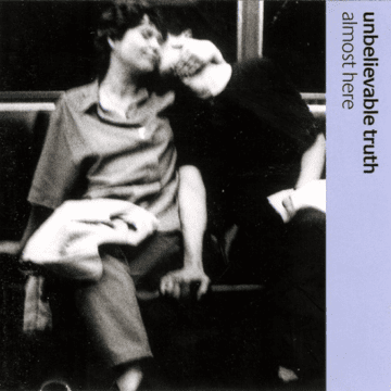 Unbelievable Truth - Almost Here