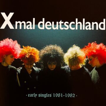 Xmal Deutschland - Early Singles (1981 – 1982)
