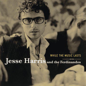 Jesse Harris & The Ferdinandos - While The Music Lasts