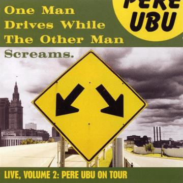 Pere Ubu - One Man Drives While The Other Man Screams (Live, Volume 2: Pere Ubu On Tour)