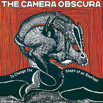 Camera Obscura - To Change The Shape Of An Envelope