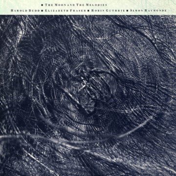 Cocteau Twins & Harold Bud - The Moon And The Melodies