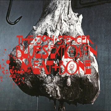 Jon Spencer Blues Explosion, The - Meat And Bone
