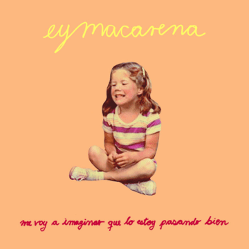Ey Macarena - Me voy a imaginar que lo estoy pasando bien