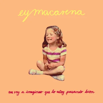 Ey Macarena - Me voy a imaginar que lo estoy pasando bien