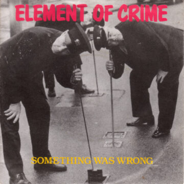 Element Of Crime - Something Was Wrong