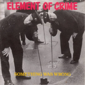 Element Of Crime - Something Was Wrong