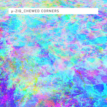µ-Ziq - Chewed Corners