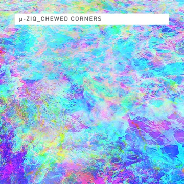 µ-Ziq - Chewed Corners
