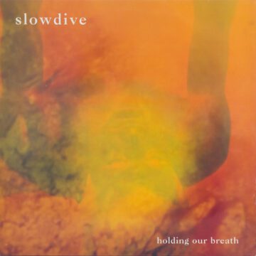 Slowdive - Holding Our Breath