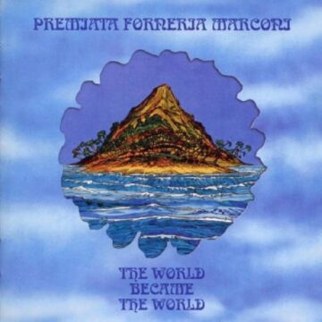 Premiata Forneria Marconi - The World Became The World