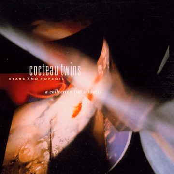 Cocteau Twins - Stars And Topsoil A Collection (1982-1990)