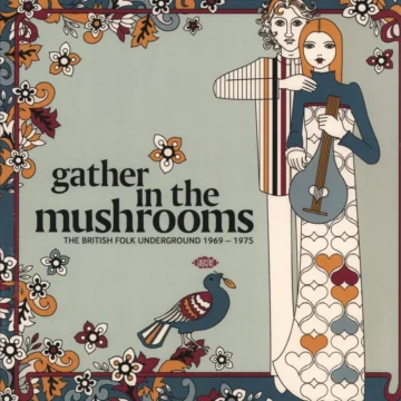 Various - Gather In The Mushrooms (The British Folk Underground 1969 – 1975)