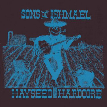 Sons Of Ishmael - Hayseed Hardcore, The Whole Story