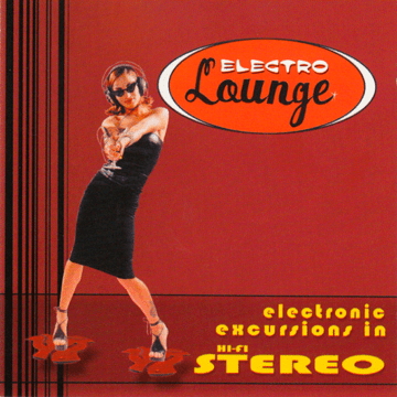 Various - Electro Lounge: Electronic Excursions In Hi-Fi Stereo