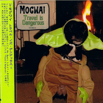 Mogwai - Travel Is Dangerous