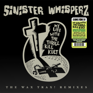 My Life With The Thrill Kill Kult - Sinister Whisperz: The ‘Wax Trax’ Years (1987-1991) (RSD)