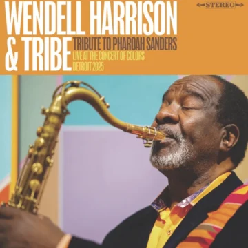 Wendell Harrison & Tribe - Tribute To Pharoah Sanders (Live At The Concert Of Colors, Detroit 2025) (RSD)