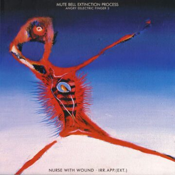 Nurse With Wound · irr. app. (ext.) - Mute Bell Extinction Process (Angry Eelectric Finger 3)