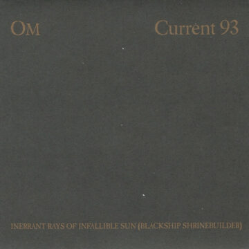 OM / Current 93 - Inerrant Rays Of Infallible Sun (Blackship Shrinebuilder)