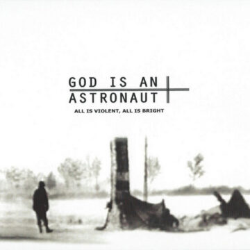 God Is An Astronaut - All Is Violent, All Is Bright