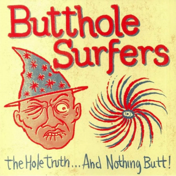 Butthole Surfers - The Hole Truth… And Nothing Butt!