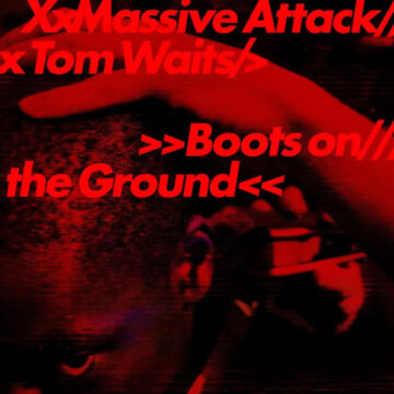 Massive Attack X Tom Waits - Boots On The Ground