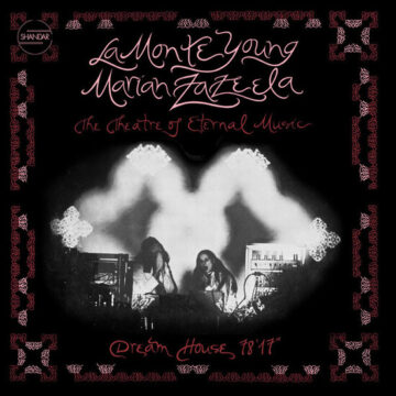 La Monte Young / Marian Zazeela - The Theatre Of Eternal Music – Dream House 78’17»