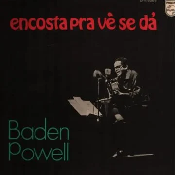 Baden Powell - Encosta Pra Vé Se Dá